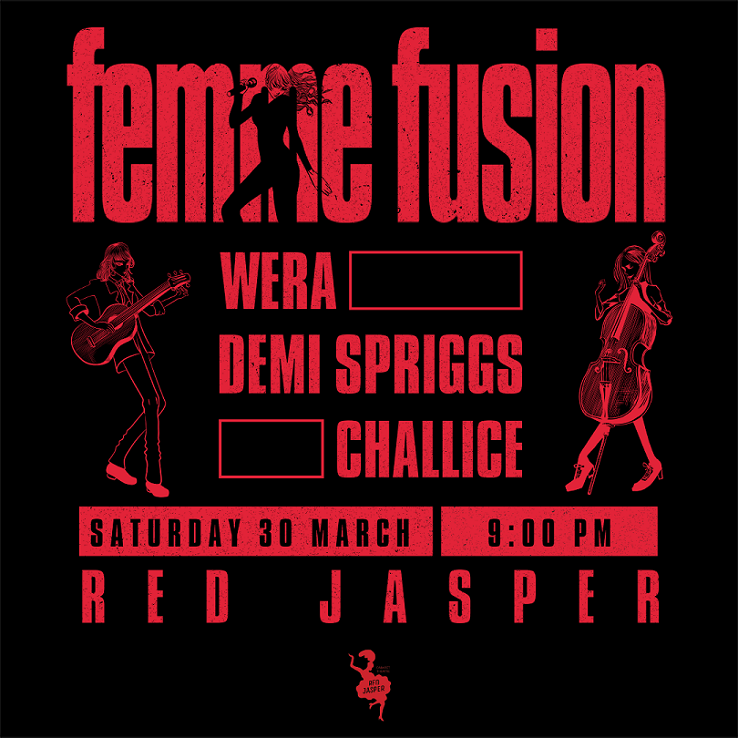 FEMME FUSION DEMI SPRIGGS/ WERA/CHALLICE LIVE - ΣΑΒΒΑΤΟ 30 ΜΑΡΤΙΟΥ 2024, στο RED JASPER CABARET THEATRE